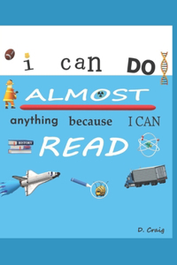 I Can Do Almost Anything Because I Can Read