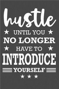 Hustle Until You No Longer Have To Introduce Yourself