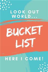 Bucket List - Look Out World...Here I Come!