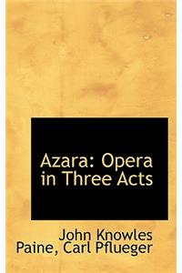 Azara: Opera in Three Acts