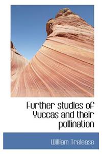 Further Studies of Yuccas and Their Pollination