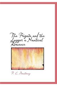 The Frigate and the Lugger a Nautical Romance