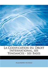 La Codification Du Droit International, Ses Tendances - Ses Bases