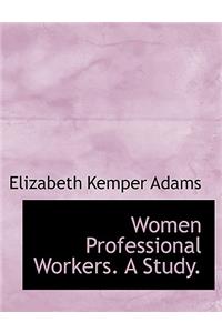 Women Professional Workers. a Study.