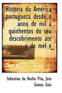 Historia Da America Portugueza Desde O Anno de Mil a Quinhentos Do Seu Descobrimento AtÃ© O de Mel E
