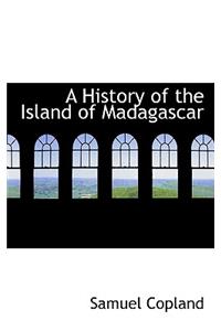 A History of the Island of Madagascar