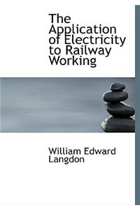 The Application of Electricity to Railway Working