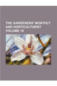The Gardeners' Monthly and Horticulturist Volume 16
