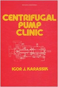Centrifugal Pump Clinic, Revised and Expanded: 68 (Mechanical Engineering)