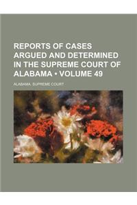 Reports of Cases Argued and Determined in the Supreme Court of Alabama (Volume 49)