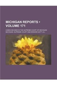Michigan Reports (Volume 171); Cases Decided in the Supreme Court of Michigan