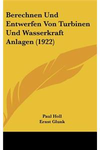 Berechnen Und Entwerfen Von Turbinen Und Wasserkraft Anlagen (1922)