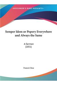 Semper Idem or Popery Everywhere and Always the Same