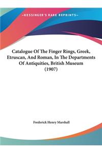 Catalogue Of The Finger Rings, Greek, Etruscan, And Roman, In The Departments Of Antiquities, British Museum (1907)