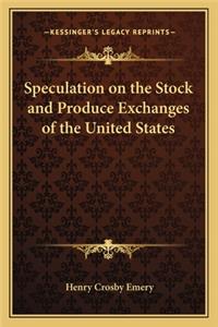 Speculation on the Stock and Produce Exchanges of the United States