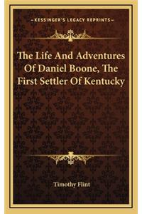 The Life and Adventures of Daniel Boone, the First Settler of Kentucky