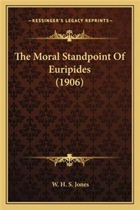 The Moral Standpoint of Euripides (1906) the Moral Standpoint of Euripides (1906)