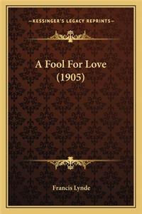 Fool for Love (1905) a Fool for Love (1905)