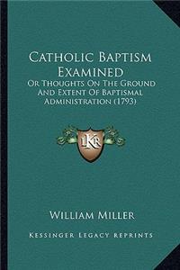 Catholic Baptism Examined