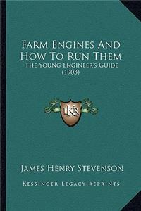 Farm Engines and How to Run Them