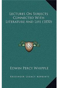Lectures on Subjects Connected with Literature and Life (1850)