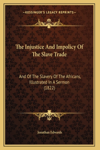 Injustice And Impolicy Of The Slave Trade