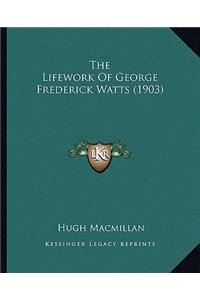 Lifework of George Frederick Watts (1903)