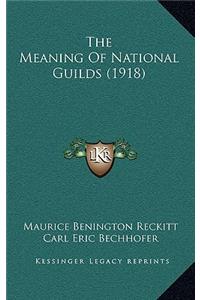The Meaning of National Guilds (1918)