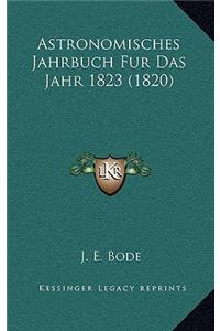 Astronomisches Jahrbuch Fur Das Jahr 1823 (1820)