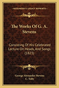The Works Of G. A. Stevens