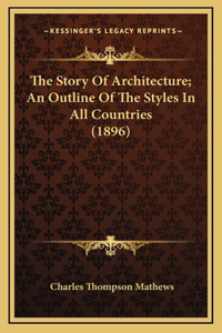 The Story Of Architecture; An Outline Of The Styles In All Countries (1896)