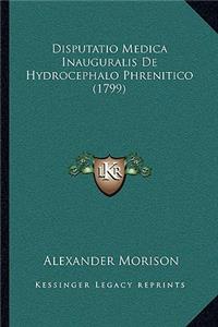 Disputatio Medica Inauguralis De Hydrocephalo Phrenitico (1799)