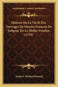 Histoire De La Vie Et Des Ouvrages De Messire Francois De Salignac De La Mothe-Fenelon (1729)