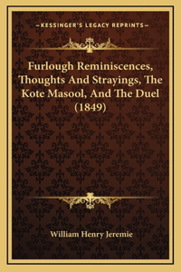 Furlough Reminiscences, Thoughts And Strayings, The Kote Masool, And The Duel (1849)