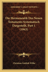 Hermeneutik Des Neuen Testaments Systematisch Dargestellt, Part 1 (1843)