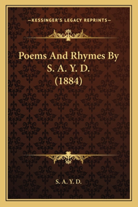 Poems And Rhymes By S. A. Y. D. (1884)