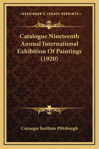 Catalogue Nineteenth Annual International Exhibition Of Paintings (1920)