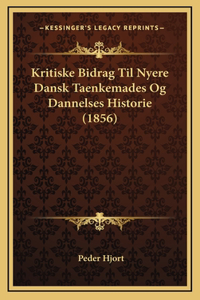 Kritiske Bidrag Til Nyere Dansk Taenkemades Og Dannelses Historie (1856)