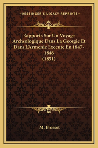 Rapports Sur Un Voyage Archeologique Dans La Georgie Et Dans L'Armenie Execute En 1847-1848 (1851)