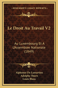 Le Droit Au Travail V2: Au Luxembourg Et A L'Assemblee Nationale (1849)