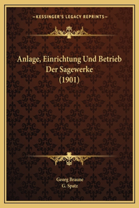 Anlage, Einrichtung Und Betrieb Der Sagewerke (1901)