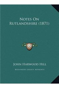 Notes On Rutlandshire (1871)