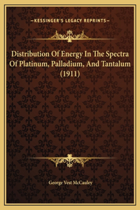 Distribution Of Energy In The Spectra Of Platinum, Palladium, And Tantalum (1911)