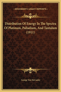 Distribution Of Energy In The Spectra Of Platinum, Palladium, And Tantalum (1911)