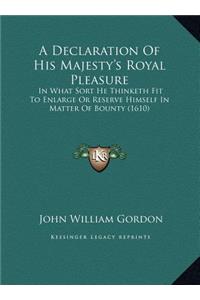 A Declaration Of His Majesty's Royal Pleasure