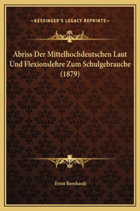 Abriss Der Mittelhochdeutschen Laut Und Flexionslehre Zum Schulgebrauche (1879)