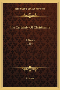 The Certainty Of Christianity