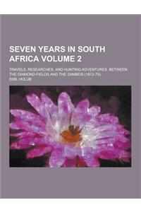 Seven Years in South Africa; Travels, Researches, and Hunting Adventures, Between the Diamond-Fields and the Zambesi (1872-79). Volume 2