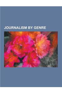 Journalism by Genre: Alternative Journalism, Broadcast Journalism, Citizen Journalism, Documentaries, Investigative Journalism, Opinion Jou