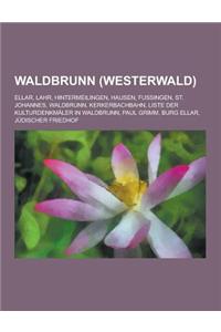 Waldbrunn (Westerwald): Ellar, Lahr, Hintermeilingen, Hausen, Fussingen, St. Johannes, Waldbrunn, Kerkerbachbahn, Liste Der Kulturdenkmaler in